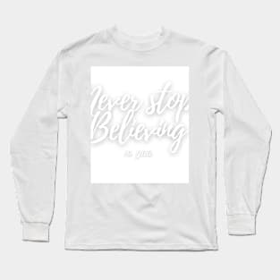 Never Stop Believing Long Sleeve T-Shirt